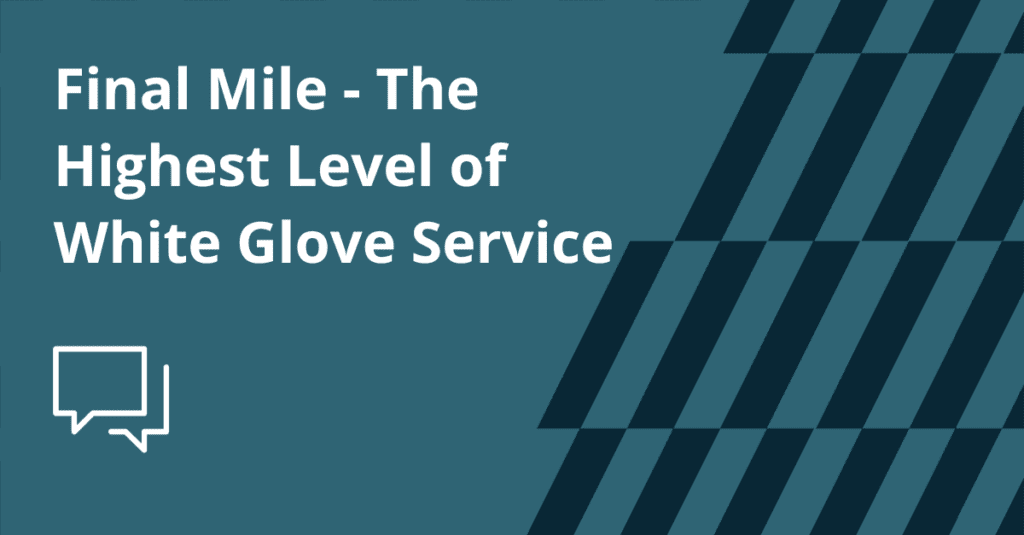 Final Mile - White Glove Service Explained