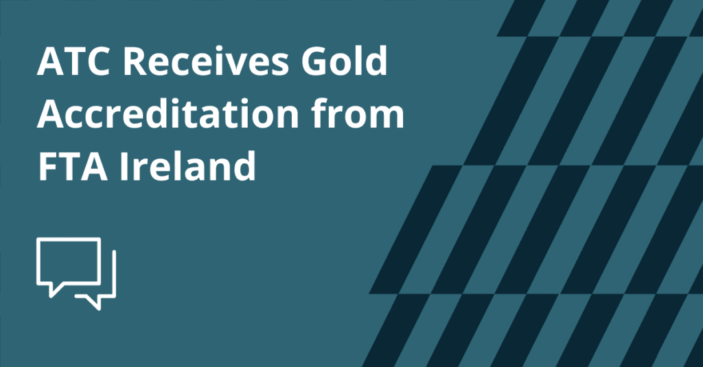 ATC Receives Gold Accreditation from FTA Ireland