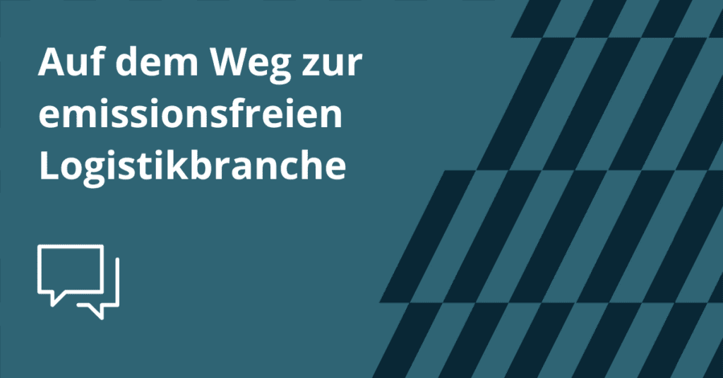 Auf dem Weg zur emissionsfreien Logistikbranche