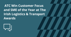 ATC Win Customer Focus and SME of the Year at The Irish Logistics & Transport Awards