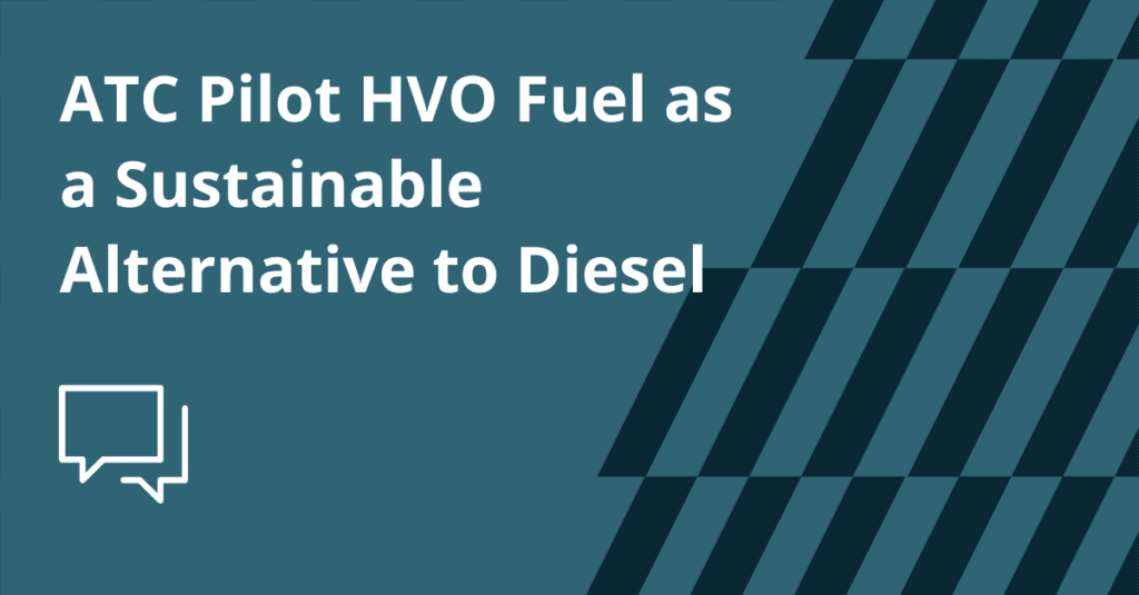 ATC Pilot HVO Fuel as a Sustainable Alternative to Diesel