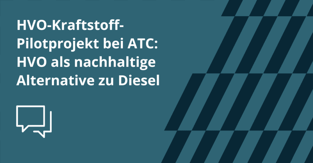 HVO-Kraftstoff-Pilotprojekt bei ATC_ HVO als nachhaltige Alternative zu Diesel