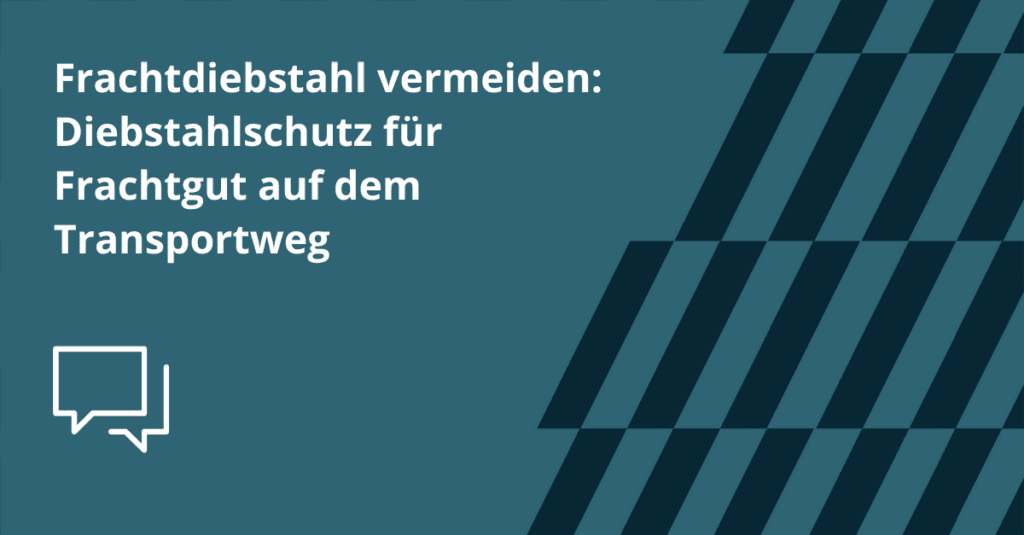 Frachtdiebstahl vermeiden_ Diebstahlschutz für Frachtgut auf dem Transportweg