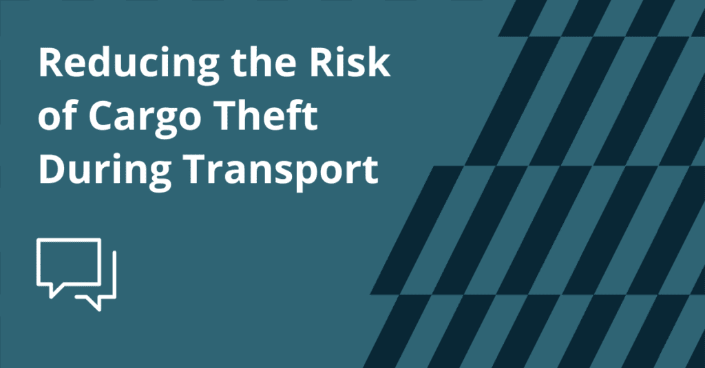 Reducing the Risk of Cargo Theft During Transport