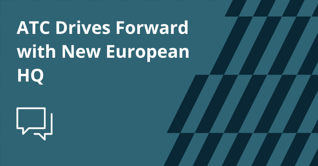 ATC Drives Forward with New European HQ