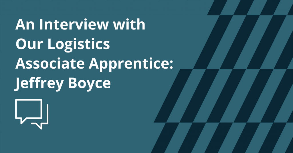An Interview with Our Logistics Associate Apprentice: Jeffrey Boyce