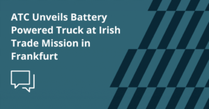 ATC Unveils Battery Powered Truck at Irish Trade Mission in Frankfurt