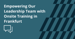 Empowering Our Leadership Team with Onsite Training in Frankfurt