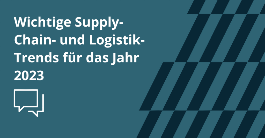 Wichtige Supply-Chain- und Logistik-Trends für das Jahr 2023