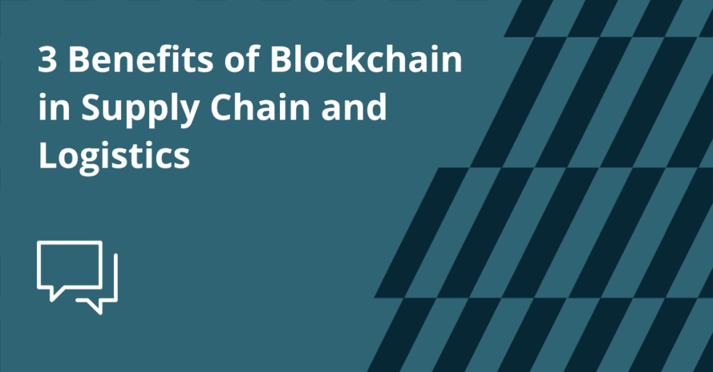 Benefits of Blockchain in Supply Chain and Logistics